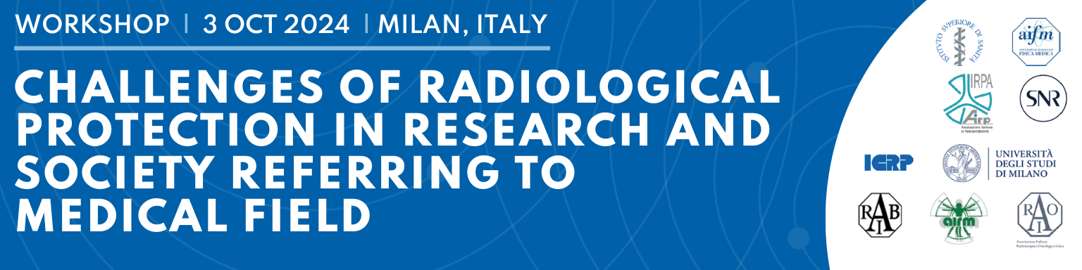 Joint Workshop - Challenges of Radiological Protection in Research and Society referring to Medical Field: 3 October 2024 in Milan, Italy 