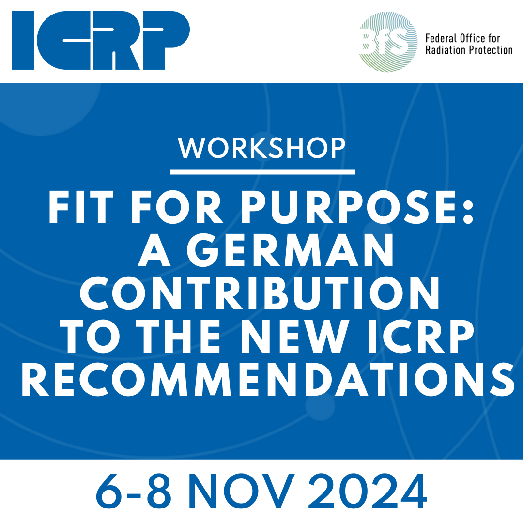 ICRP-BfS Workshop - Fit For Purpose: 6-8 November 2024