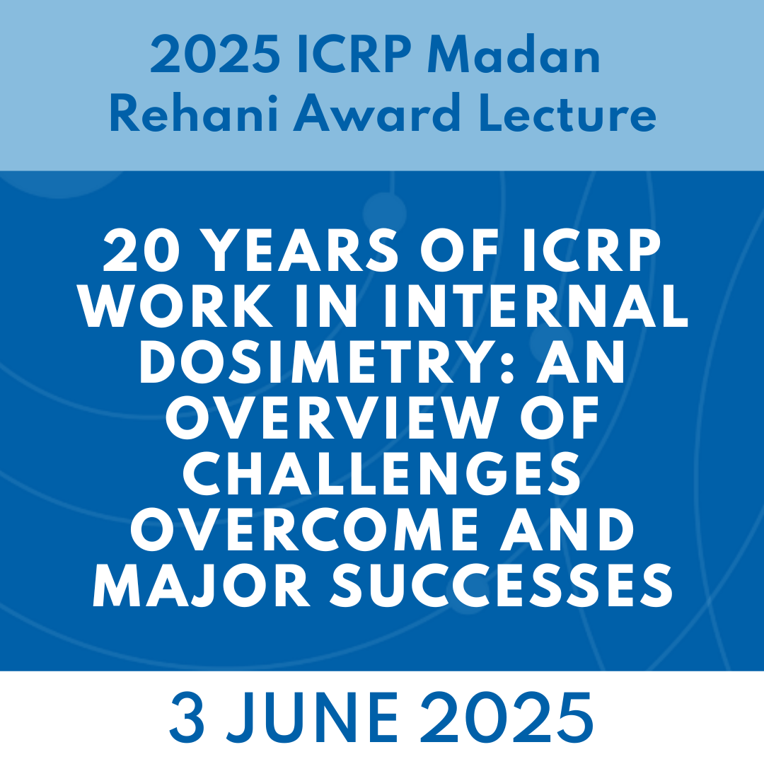 2025 ICRP Madan Rehani Award Lecture: 3 June 2025