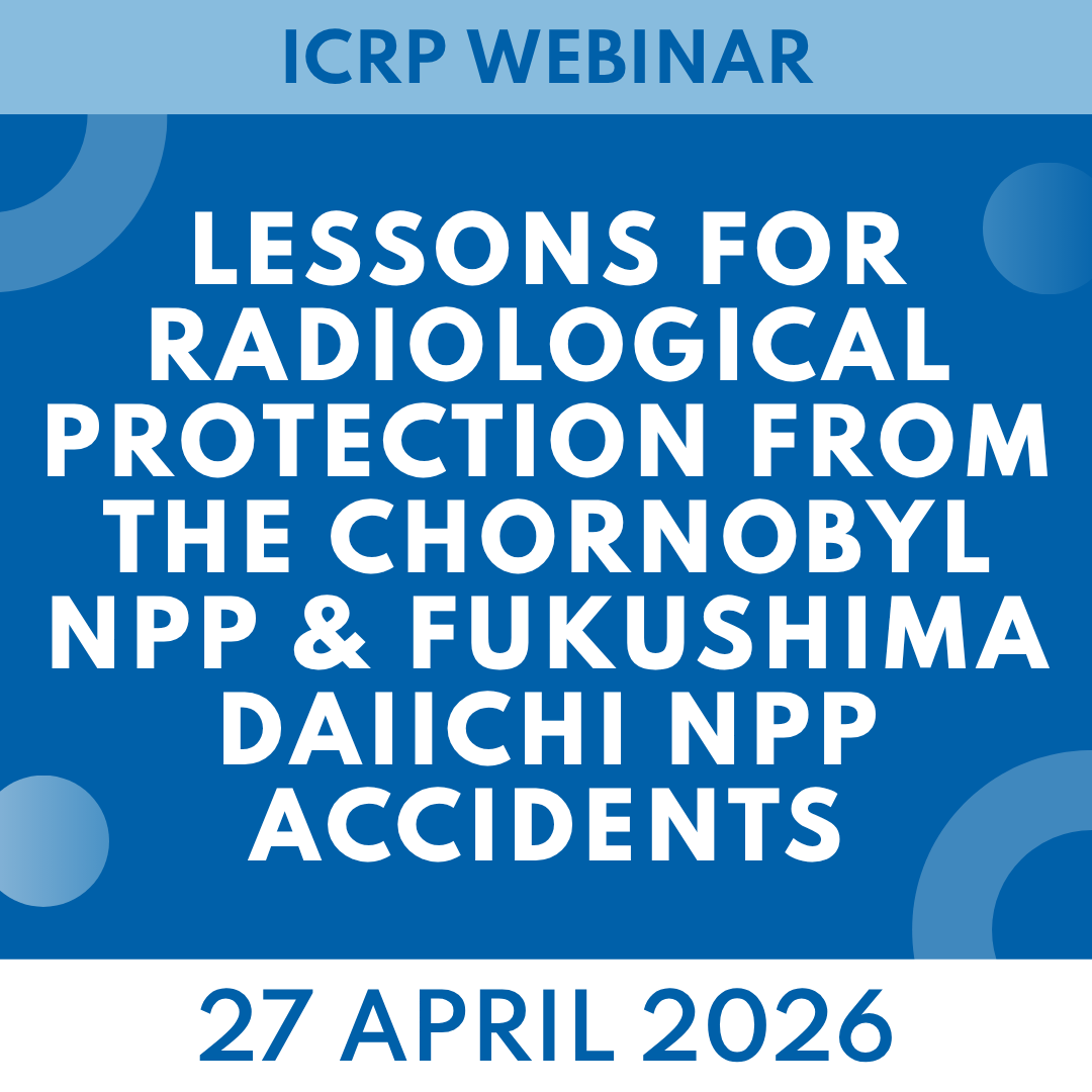 ICRP Webinar 27 April 2026: Lessons for Radiological Protection from the Chornobyl NPP and Fukushima Daiichi NPP Accidents