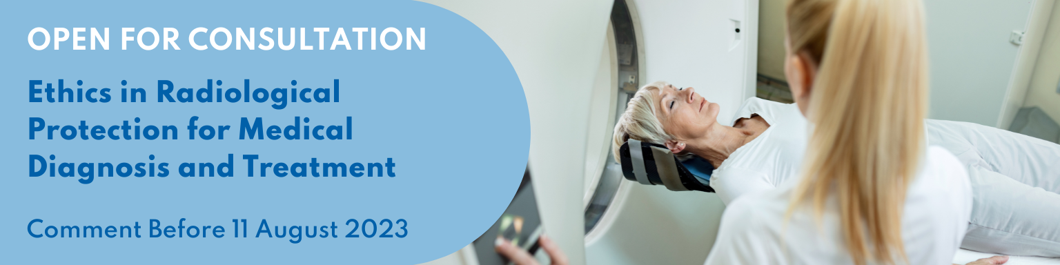 Available for Consultation until 11 August 2023: Ethics in Radiological Protection for Medical Diagnosis and Treatment