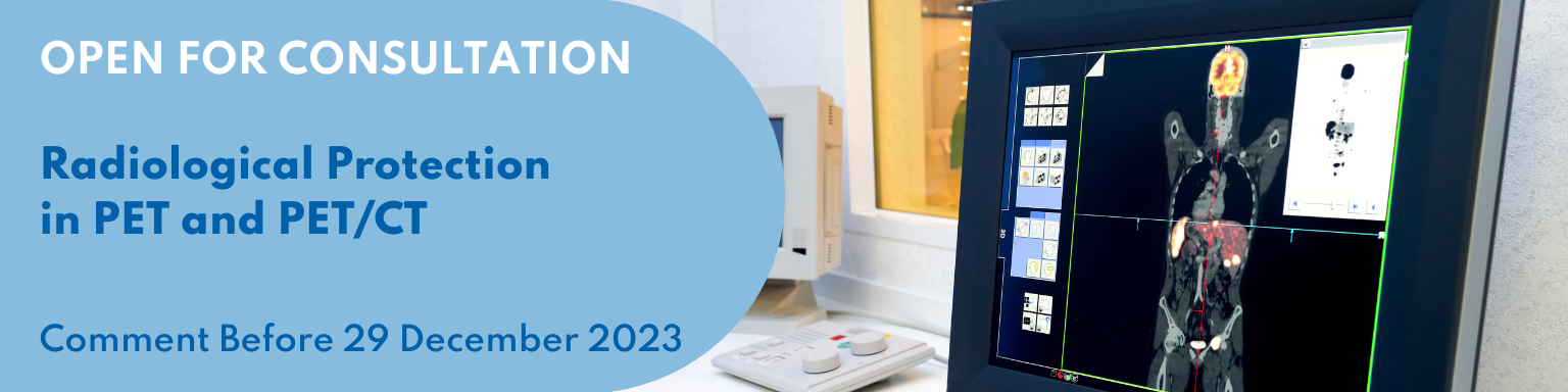 Available for Consultation until 29 December 2023: Radiological Protection  in PET and PET/CT