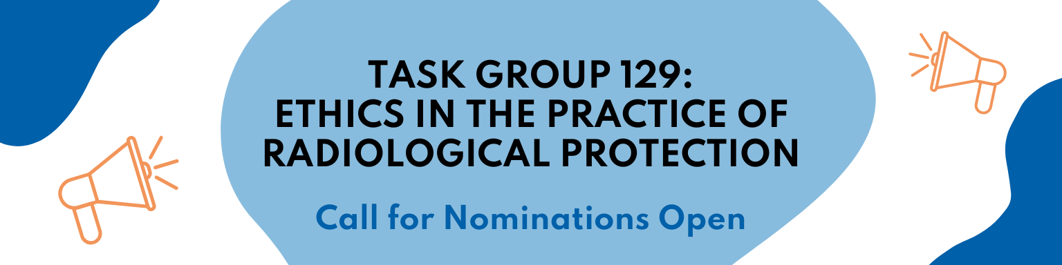 Task Group 129: Ethics in the Practice of Radiological Protection - Call for Nominations Open